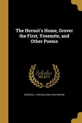 Read The Hermit's Home, Grover the First, Yosemite, and Other Poems - Jonathan Vinton Webster | PDF
