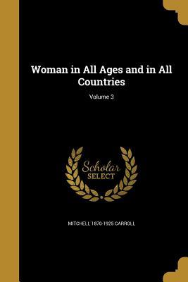 Read Woman in All Ages and in All Countries; Volume 3 - Mitchell 1870-1925 Carroll | ePub