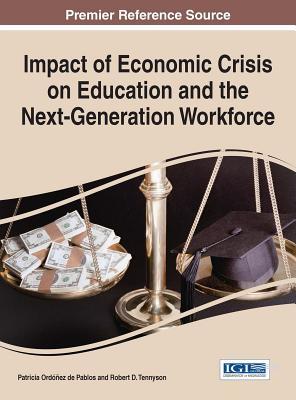 Read online Impact of Economic Crisis on Education and the Next-Generation Workforce - Patricia Ordóñez de Pablos file in PDF