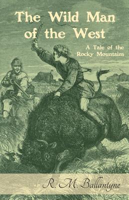 Read online The Wild Man of the West: A Tale of the Rocky Mountains - R.M. Ballantyne file in PDF