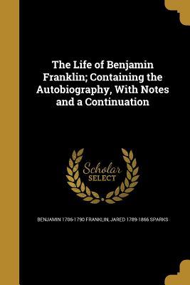 Read online The Life of Benjamin Franklin; Containing the Autobiography, with Notes and a Continuation - Benjamin Franklin | PDF