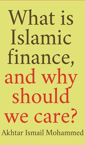 Read What Is Islamic Finance, and Why Should We Care? - Akhtar Mohammed file in PDF
