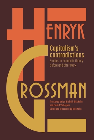 Read online Capitalism's Contradictions: Studies of Economic Thought Before and After Marx - Henryk Grossman file in ePub