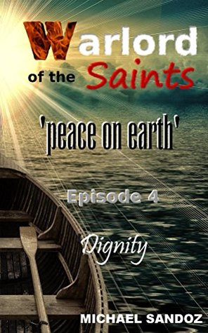 Read Warlord of the Saints: Dignity (Peace on Earth Book 4) - Michael Sandoz file in PDF