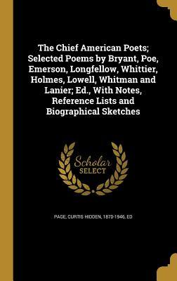 Read online The Chief American Poets; Selected Poems by Bryant, Poe, Emerson, Longfellow, Whittier, Holmes, Lowell, Whitman and Lanier; Ed., with Notes, Reference Lists and Biographical Sketches - Curtis Hidden Page file in PDF