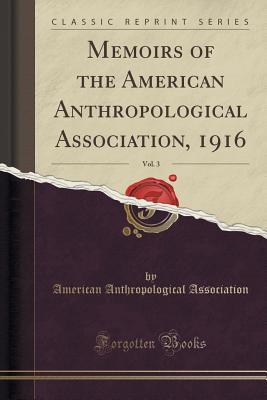 Download Memoirs of the American Anthropological Association, 1916, Vol. 3 (Classic Reprint) - American Anthropological Association file in PDF