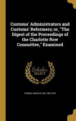 Download Customs' Administrators and Customs' Reformers; Or, the Digest of the Proceedings of the Charlotte Row Committee, Examined - James Klyne 1802-1879 O'Dowd file in ePub