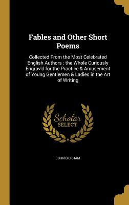 Read Fables and Other Short Poems: Collected from the Most Celebrated English Authors: The Whole Curiously Engrav'd for the Practice & Amusement of Young Gentlemen & Ladies in the Art of Writing - John Bickham file in ePub