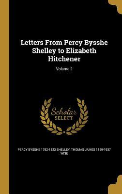 Read Letters from Percy Bysshe Shelley to Elizabeth Hitchener; Volume 2 - Percy Bysshe Shelley | PDF