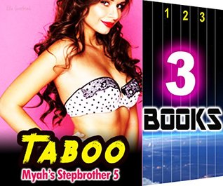 Read online Taboo: Myah's Stepbrother 5: 3 Books Special Bundle: Hot Girl Step Brother Erotica Sex Story - Ella Gottfried | ePub