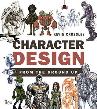 Read Character Design from the Ground Up: Make Your Sketches Come to Life - Kevin Crossley file in ePub