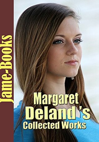 Read online Margaret Deland's Collected Works: John Ward, Preacher, Dr. Lavendar's People,The Way to Peace,The Iron Woman,The Voice, An Old Chester Secret, and More! (8 Works) - Margaret Deland | ePub
