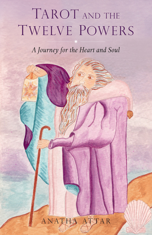 Read online Tarot and the Twelve Powers: A Journey for the Heart and Soul - Anatha Attar | ePub