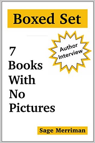 Download Boxed Set-7 Books With No Pictures (Author Interview Included): The Complete Series Demonstrating a New Format in Children's Literature [a Bundle of Pictureless (Picture-less) Picturebooks] - Sage Merriman | ePub