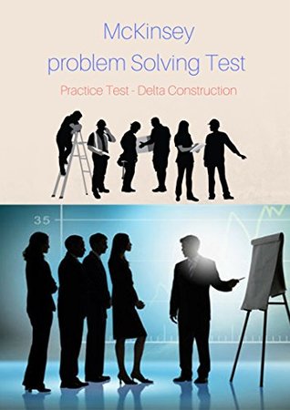 Read The Mckinsey Problem Solving Test - Practice Test - Delta Construction - MCKINSEY CONSULTING file in ePub