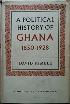 Read online A Political History of Ghana: The Rise of Gold Coast Nationalism, 1850-1928 - David Kimble | PDF