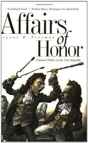 Download Affairs of Honor: National Politics in the New Republic - Joanne B. Freeman | ePub