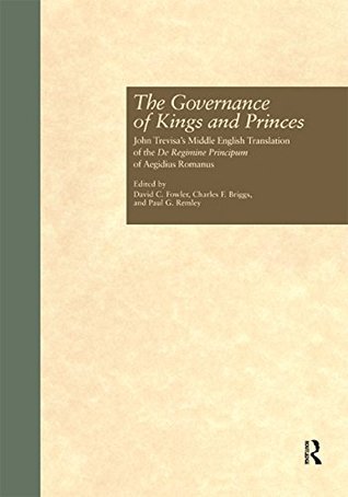 Read online The Governance of Kings and Princes: John Trevisa's Middle English Translation of the De Regimine Principum of Aegidius Romanus (Garland Medieval Texts) - David C. Fowler file in PDF