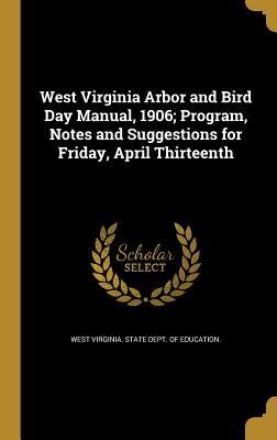Read West Virginia Arbor and Bird Day Manual, 1906; Program, Notes and Suggestions for Friday, April Thirteenth - West Virginia Department of Education | PDF