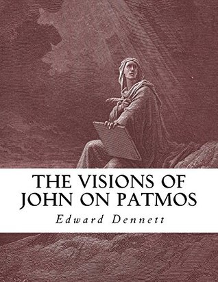 Download The Visions of John on Patmos: Notes on the Apocalypse (Revelation) - Edward Power Dennett | PDF