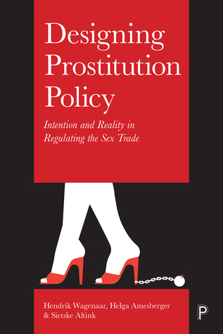 Read online Designing Prostitution Policy: Intention and Reality in Regulating the Sex Trade - Hendrik Wagenaar | ePub