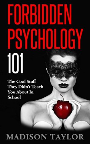 Read Forbidden Psychology 101: The Cool Stuff They Didn't Teach You About In School - Madison Taylor file in ePub