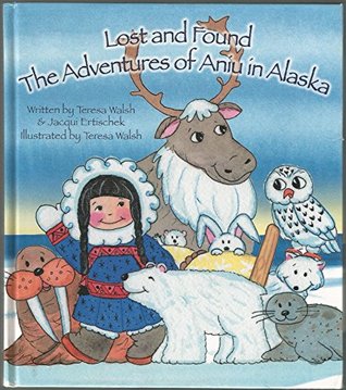 Read online Lost and Found: The Adventures of Aniu in Alaska - Teresa Walsh file in PDF
