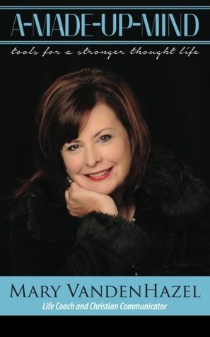 Read online A-Made-Up-Mind: Tools For A Stronger Thought Life - Mary VandenHazel file in ePub