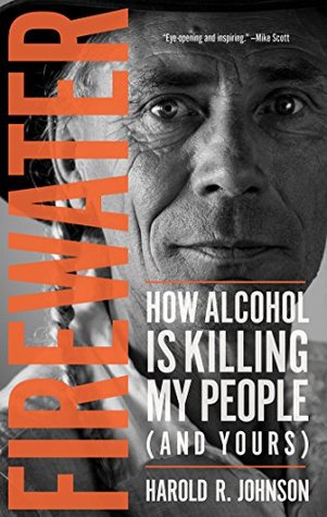 Read online Firewater: How Alcohol Is Killing My People (and Yours) - Harold Johnson | ePub