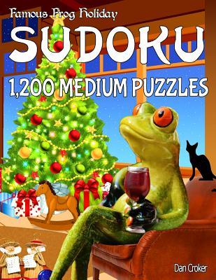 Read Famous Frog Holiday Sudoku 1,200 Medium Puzzles: Don't Be Bored Over the Holidays, Do Sudoku! Makes a Great Gift Too. - Dan Croker file in ePub