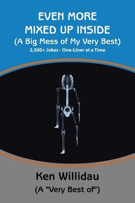 Read Even More Mixed Up Inside: (a Big Mess of My Very Best) - Ken Willidau file in PDF