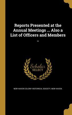 Download Reports Presented at the Annual Meetings  Also a List of Officers and Members .. - New New Haven Colony Historical Society | PDF