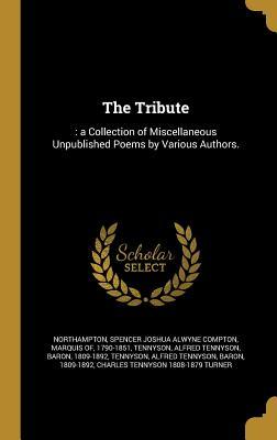 Download The Tribute: : A Collection of Miscellaneous Unpublished Poems by Various Authors. - Spencer Joshua Alwyne Compton Northampton file in PDF