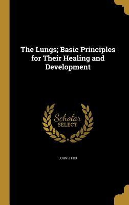 Read online The Lungs; Basic Principles for Their Healing and Development - John J. Fox | PDF