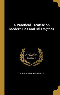 Read A Practical Treatise on Modern Gas and Oil Engines - Frederick Grover | PDF