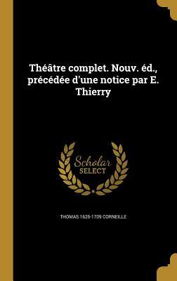 Download Theatre Complet. Nouv. Ed., Precedee D'Une Notice Par E. Thierry - Thomas Corneille file in PDF