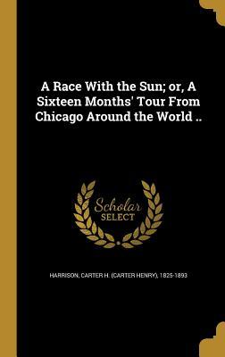 Download A Race with the Sun; Or, a Sixteen Months' Tour from Chicago Around the World .. - Carter Henry Harrison file in PDF