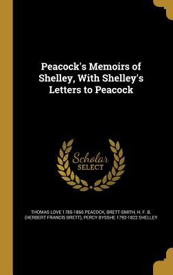 Read Peacock's Memoirs of Shelley, with Shelley's Letters to Peacock - Thomas Love Peacock file in ePub
