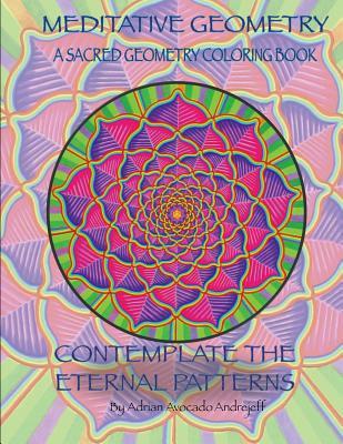 Read Meditative Geometry: A Sacred Geometry Coloring Book: A Sacred Geometry Coloring Book: Contemplate the Eternal Patterns - Adrian Avocado Andrejeff file in PDF