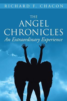 Read The Angel Chronicles: An Extraordinary Experience - Richard F Chacon file in ePub