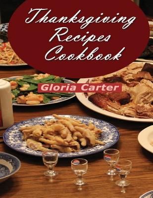 Read online Thanksgiving Recipes Cookbook: Over 200 Wonderful and Delicious Thanksgiving Recipes - Gloria Carter file in ePub
