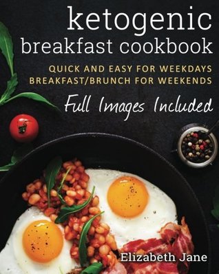 Read online Ketogenic Breakfast Cookbook: Quick & Easy for Weekdays / Brunch for Weekends - Elizabeth Jane file in PDF