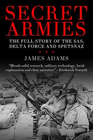 Read online Secret Armies: The full story of the SAS, Delta Force and Spetsnaz - James Adams file in ePub