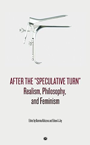 Read After the speculative Turn: Realism, Philosophy, and Feminism - Katerina Kolozova | PDF