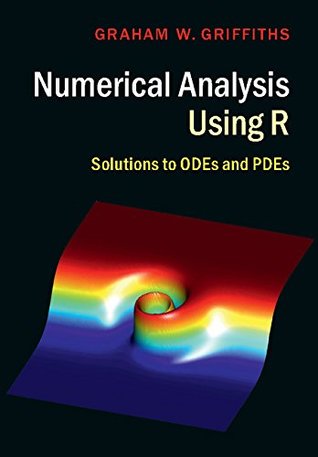 Read online Numerical Analysis Using R: Solutions to ODEs and PDEs - Graham W. Griffiths file in ePub