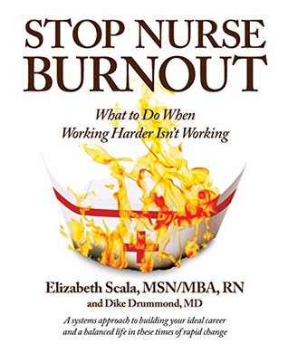 Read Stop Nurse Burnout: What to Do When Working Harder Isn't Working - Elizabeth Scala file in PDF