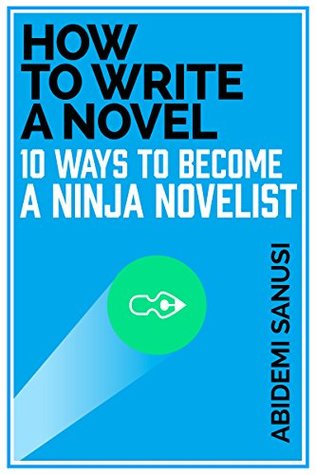Download How to Write a Novel: 10 Ways to Become a Ninja Novelist - Abidemi Sanusi file in PDF