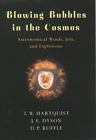 Read Blowing Bubbles in the Cosmos: Astronomical Winds, Jets, and Explosions - Thomas W. Hartquist | ePub