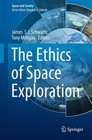 Read The Ethics of Space Exploration (Space and Society) - James S.J. Schwartz | ePub