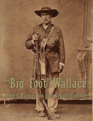 Read Big Foot Wallace: Noted Ranger on the Texan Frontier - Charles H.L. Johnston | PDF